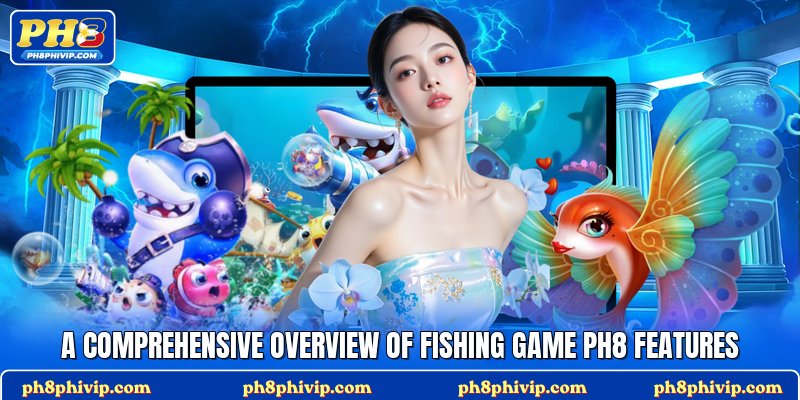 A comprehensive overview of fishing game Ph8 features