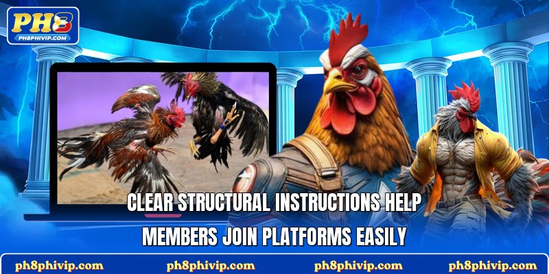 Clear structural instructions help members join platforms easily