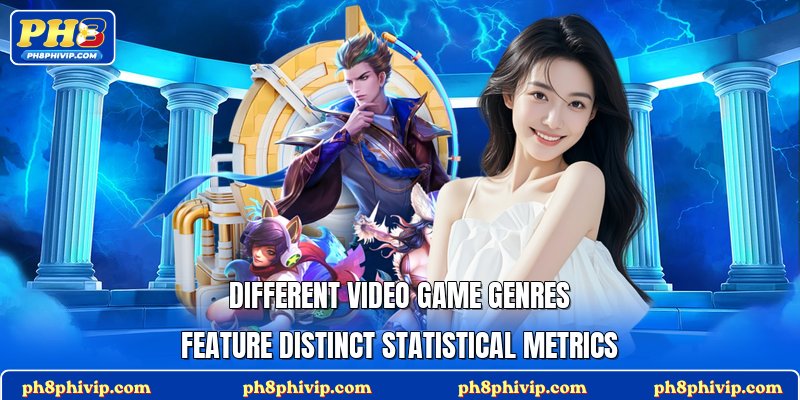 Different video game genres feature distinct statistical metrics