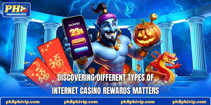 Discovering different types of internet casino rewards matters