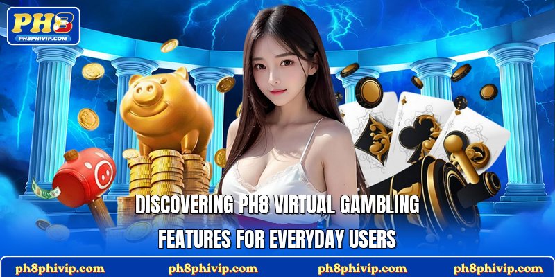 Discovering Ph8 virtual gambling features for everyday users