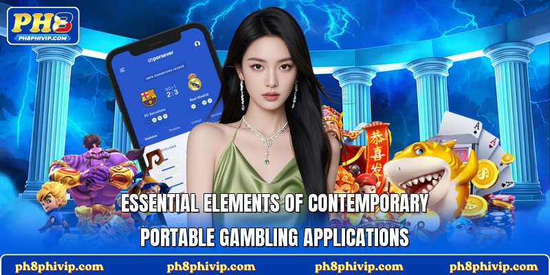 Essential elements of contemporary portable gambling applications