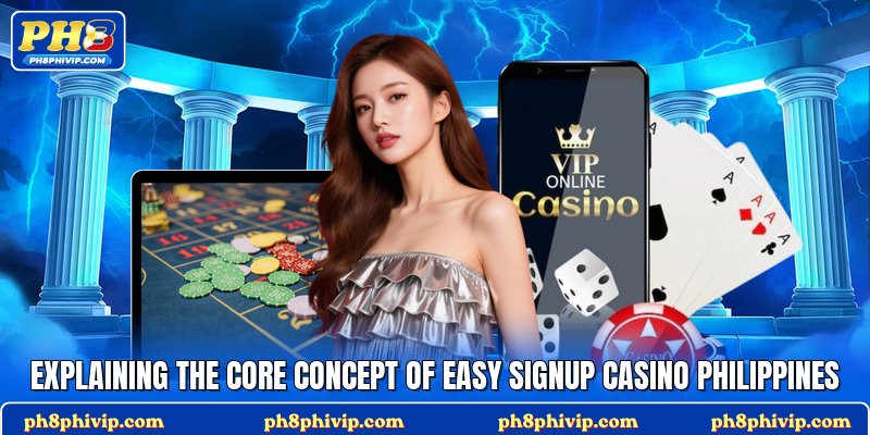 Explaining the core concept of easy signup casino Philippines