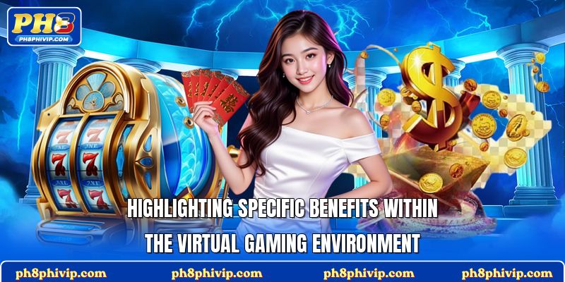 Highlighting specific benefits within the virtual gaming environment