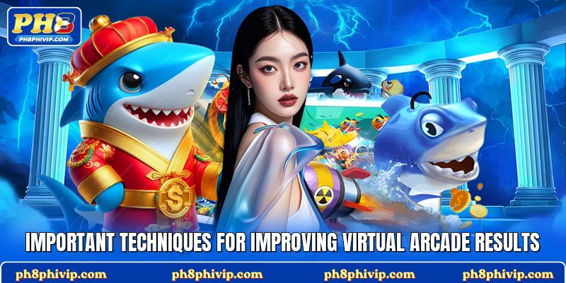 Important techniques for improving virtual arcade results