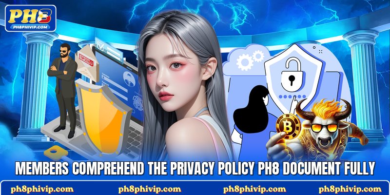 Members comprehend the privacy policy Ph8 document fully