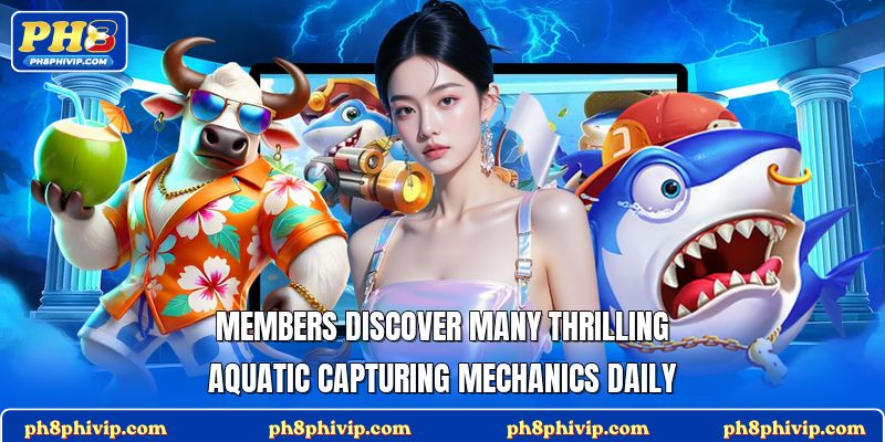 Members discover many thrilling aquatic capturing mechanics daily