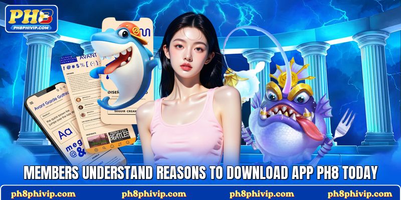 Members understand reasons to download app Ph8 today