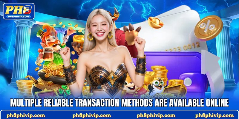 Multiple reliable transaction methods are available online