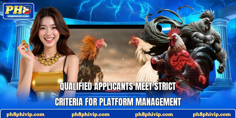 Qualified applicants meet strict criteria for platform management