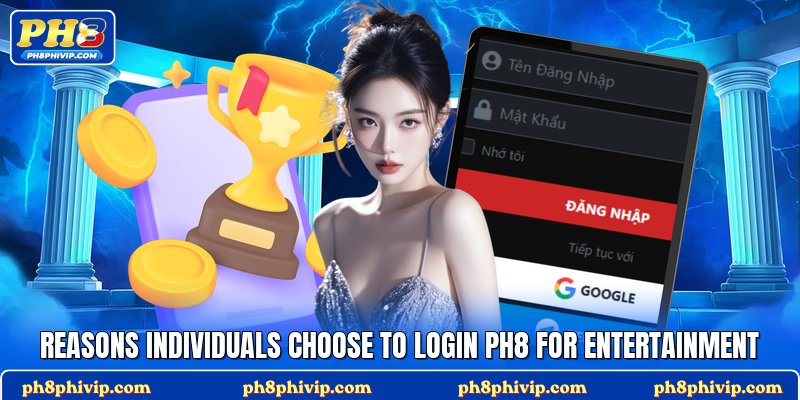 Reasons individuals choose to login Ph8 for entertainment