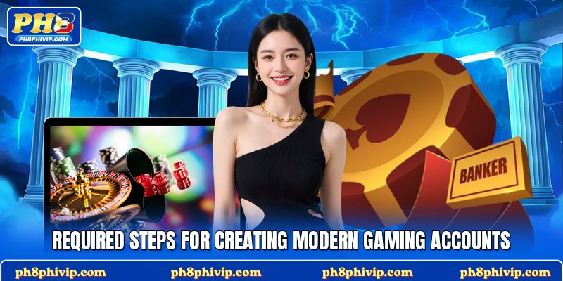 Required steps for creating modern gaming accounts